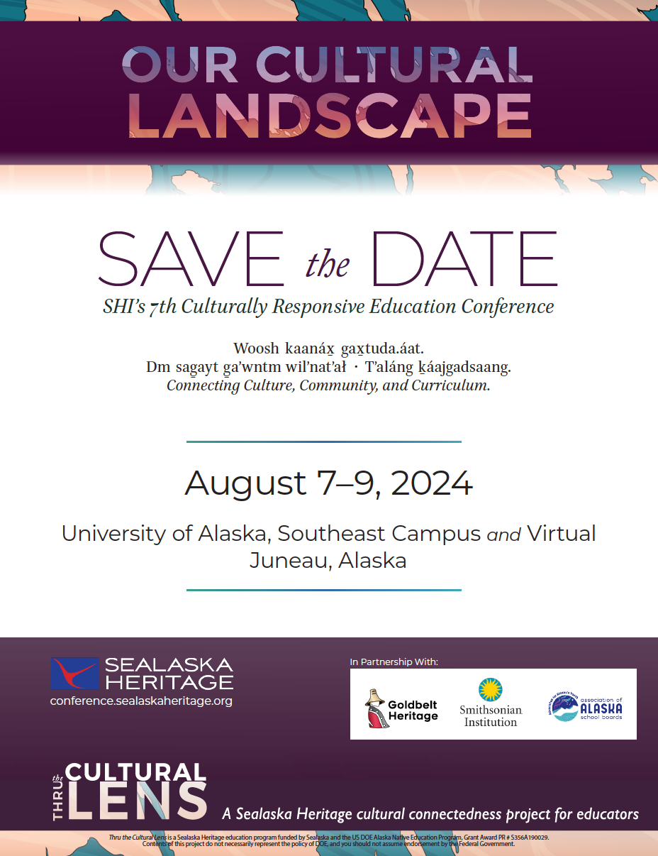 Our Cultural Landscape Save the Date Flyer for SHI's 7th Culturally Responsive Education Conference. The Conferences is August 7 through August 9, 2024. It is taking place at UAS In Juneau, and virtually through Zoom.